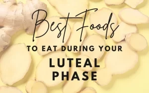 Read more about the article Best Foods to Eat During Your Luteal Phase