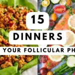 15 Follicular Phase Dinner Recipes